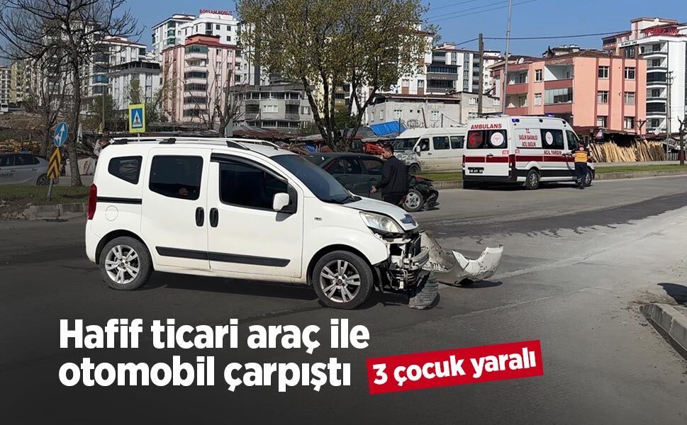Hafif ticari araç ile otomobil çarpıştı: 3 çocuk yaralı