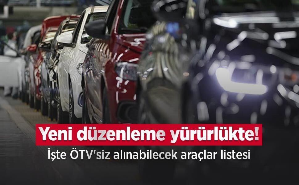 Yeni düzenleme yürürlükte! İşte ÖTV'siz alınabilecek araçlar listesi
