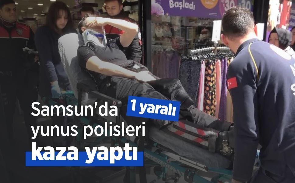 Samsun'da yunus polisleri kaza yaptı: 1 yaralı