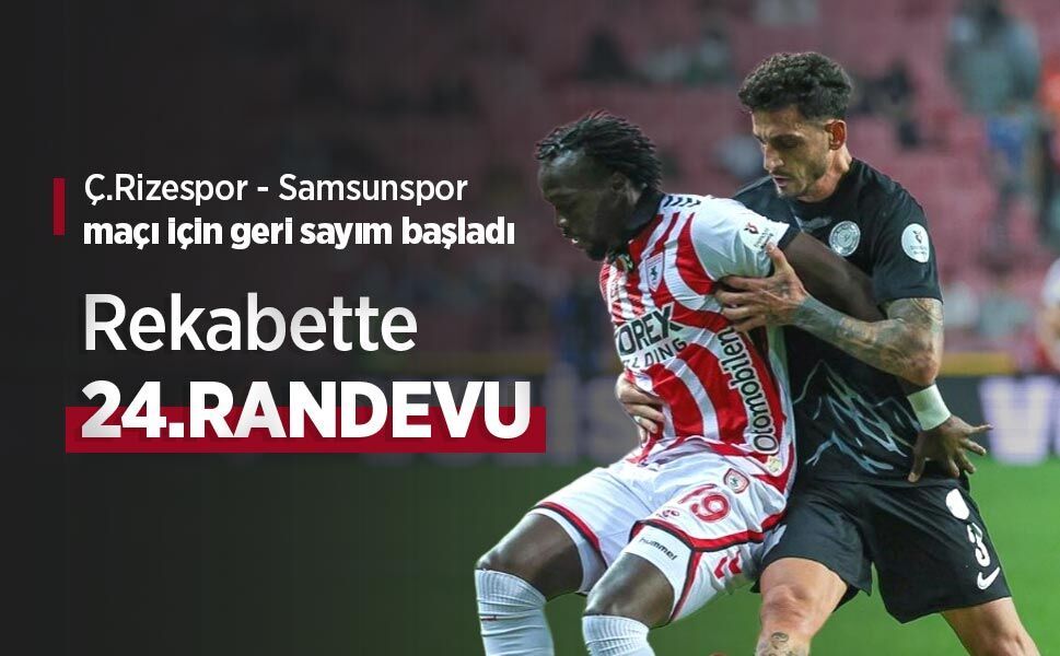Ç.Rizespor - Samsunspor maçı için geri sayım başladı, Rekabette 24.RANDEVU