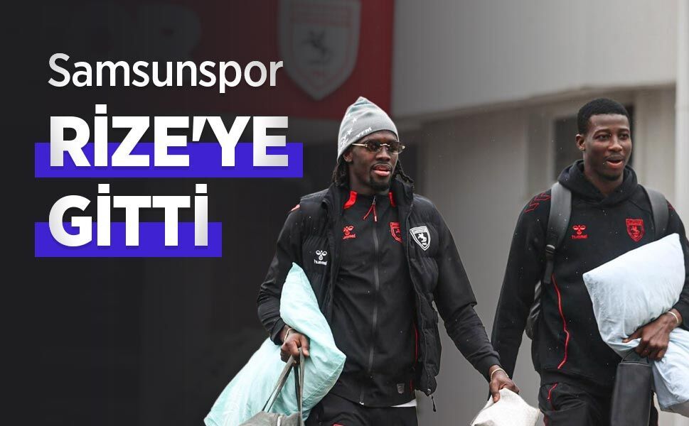Samsunspor RİZE'YE GİTTİ
