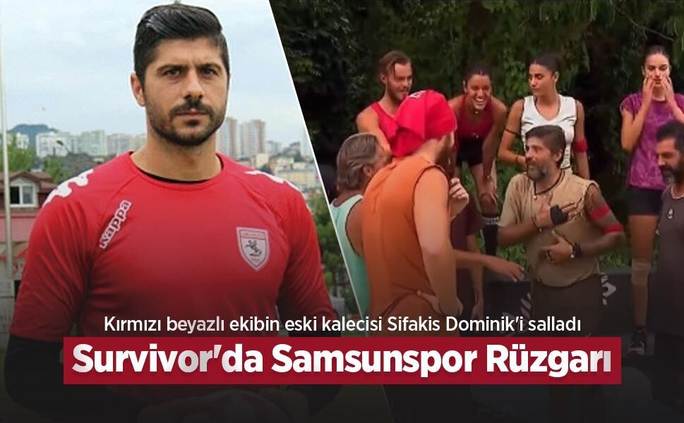 Kırmızı beyazlı ekibin eski kalecisi Sifakis Dominik'i salladı, Survivor'da Samsunspor Rüzgarı