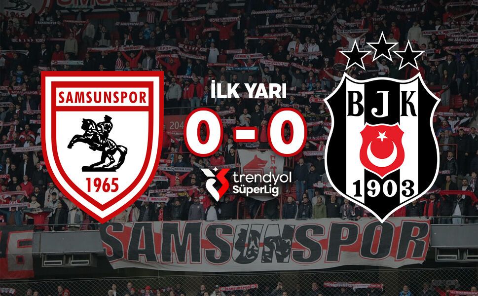 Samsunspor – Beşiktaş Maçı İlk Yarı Sonucu: 0-0