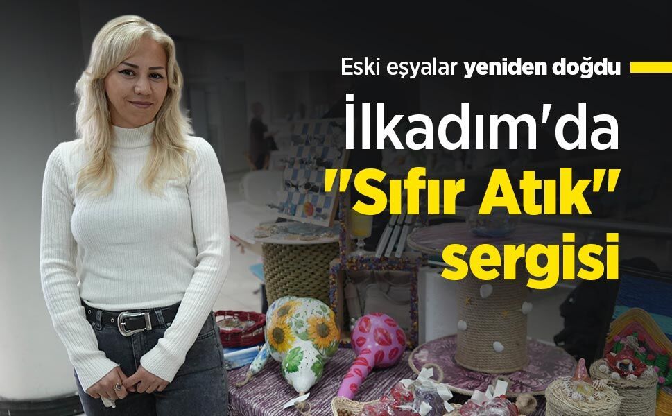 Eski eşyalar yeniden doğdu: İlkadım'da "Sıfır Atık" sergisi