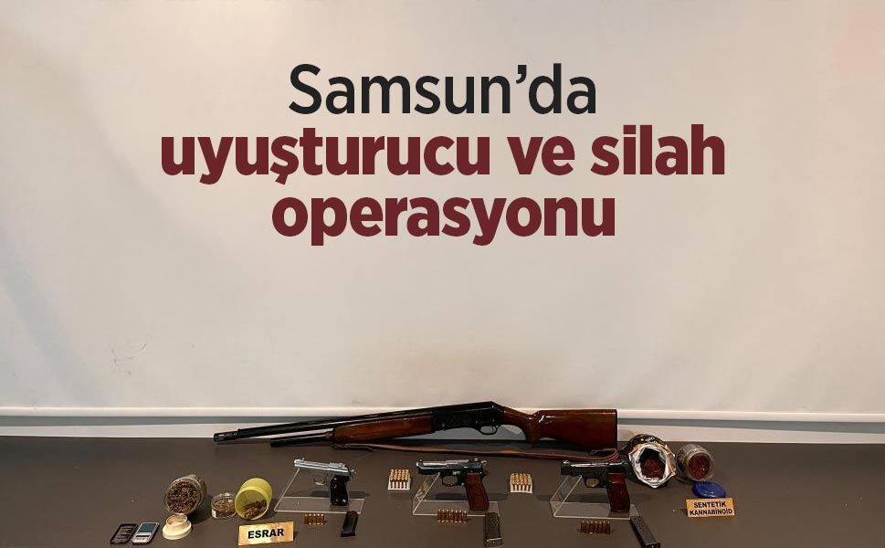 Samsun’da uyuşturucu ve silah operasyonu