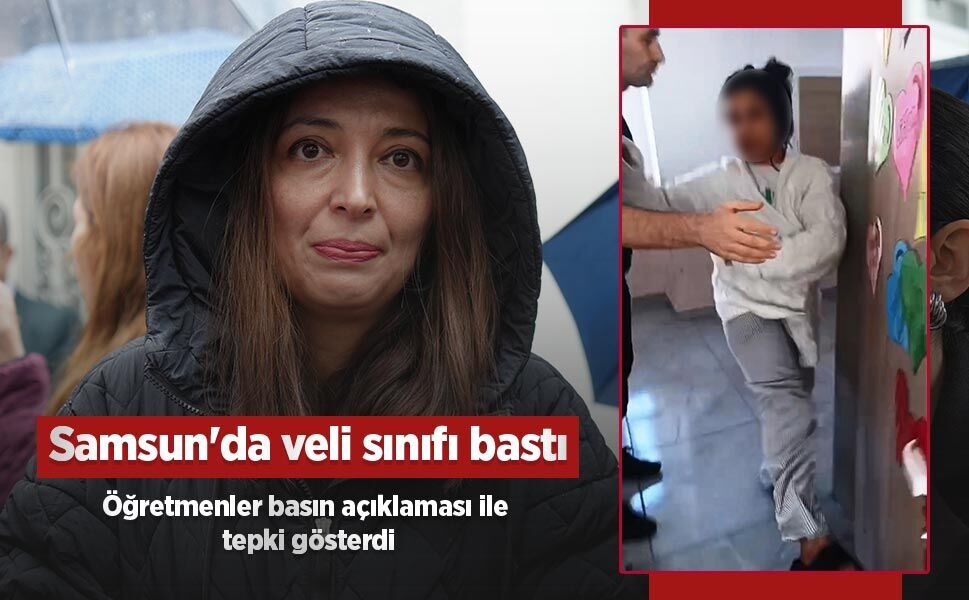 Samsun'da veli sınıfı bastı, öğretmenler basın açıklaması ile tepki gösterdi