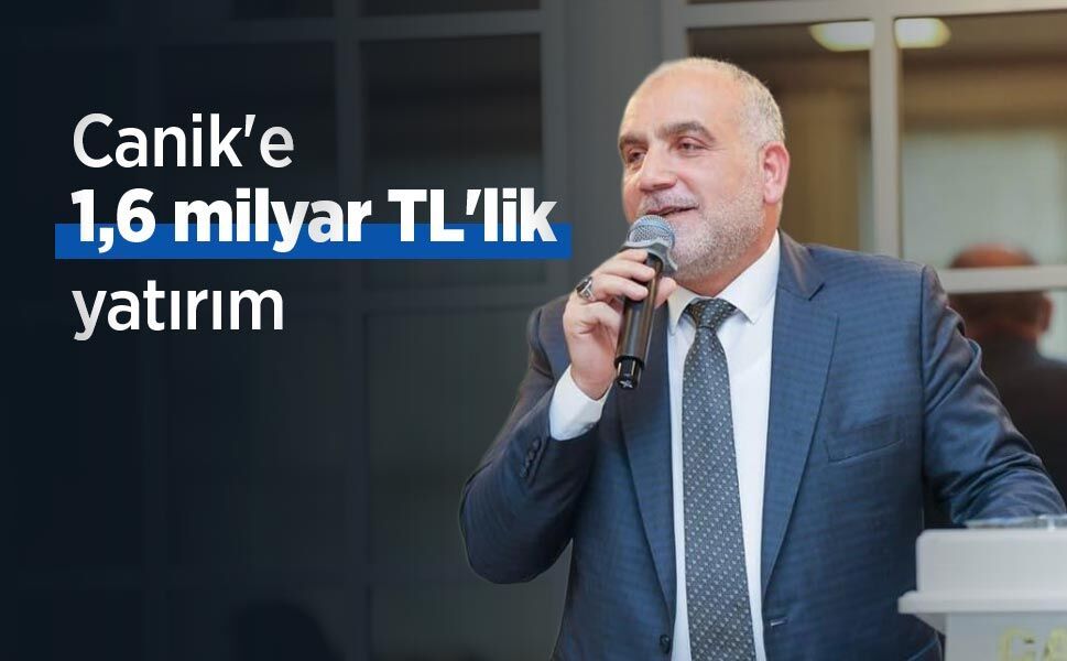 Canik'e 1,6 milyar TL'lik yatırım