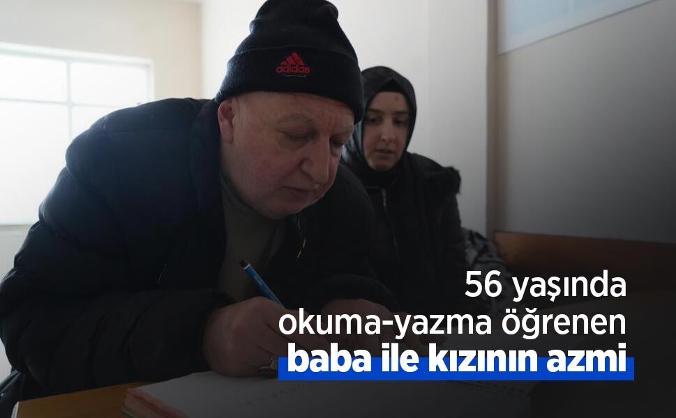 56 yaşında okuma-yazma öğrenen baba ile kızının azmi
