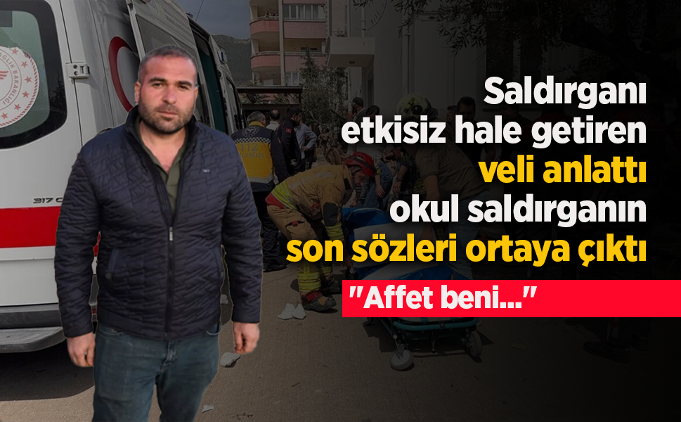 Saldırganı etkisiz hale getiren veli anlattı, okul saldırganın son sözleri ortaya çıktı: "Affet beni..."