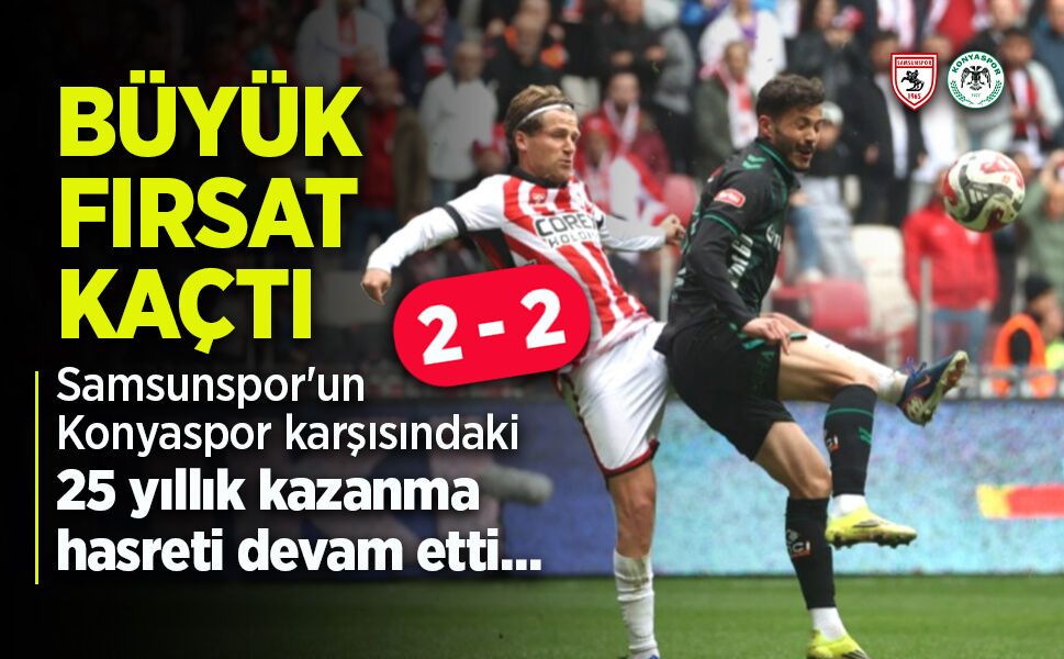 Samsunspor'un Konyaspor karşısındaki 25 yıllık kazanama hasreti devam etti...