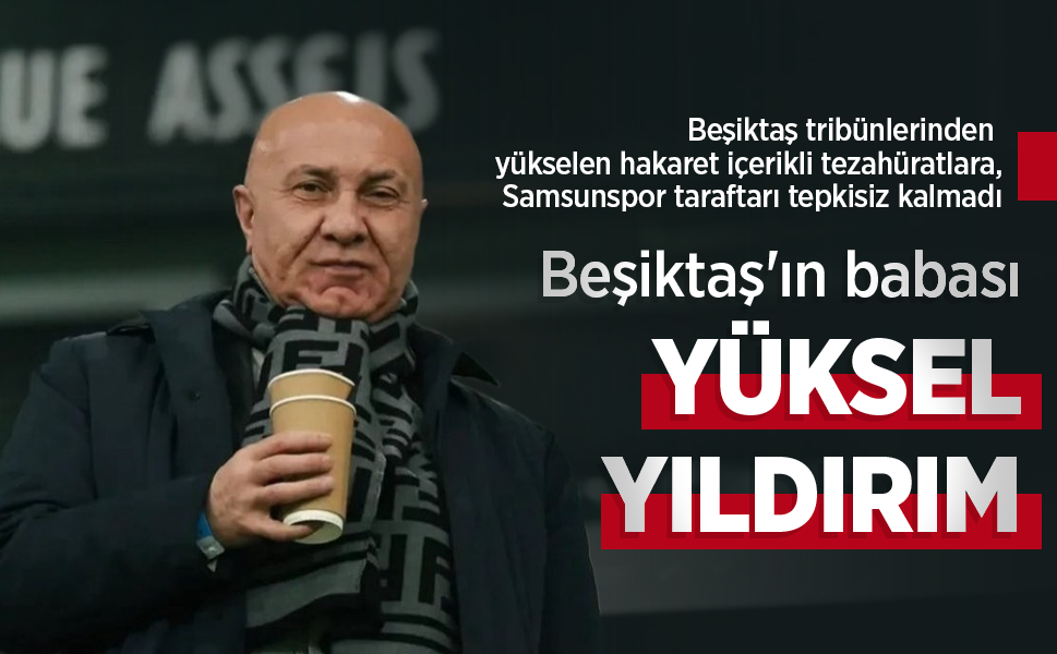Beşiktaş'ın babası YÜKSEL YILDIRIM