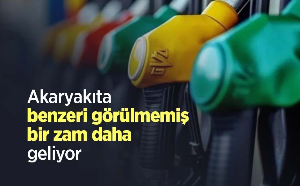 Akaryakıta benzeri görülmemiş bir zam daha geliyor
