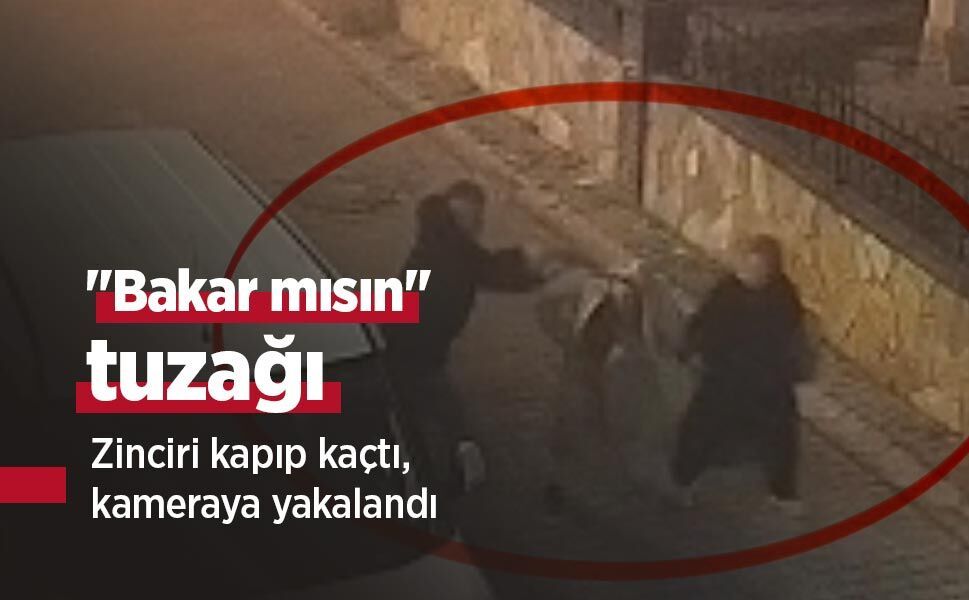 "Bakar mısın" tuzağı: Zinciri kapıp kaçtı, kameraya yakalandı