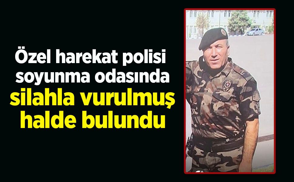 Özel harekat polisi  soyunma odasında silahla vurulmuş halde bulundu