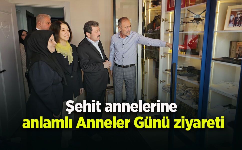 Şehit annelerine anlamlı Anneler Günü ziyareti