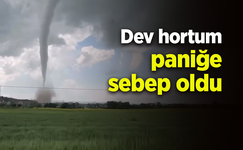 Dev hortum paniğe sebep oldu