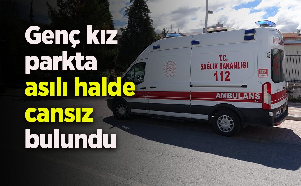 Genç kız parkta asılı halde cansız bulundu