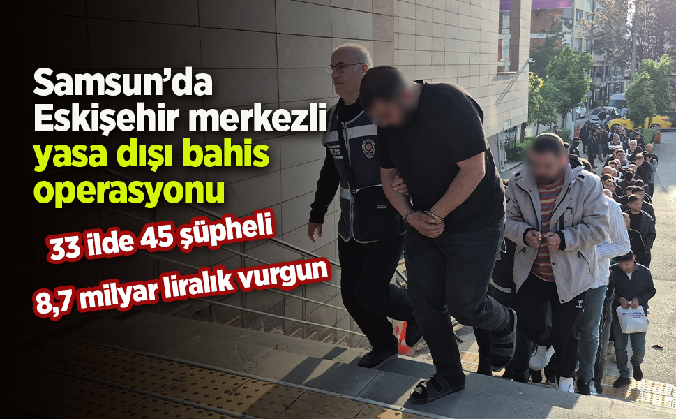 Samsun’da Eskişehir merkezli yasa dışı bahis operasyonu