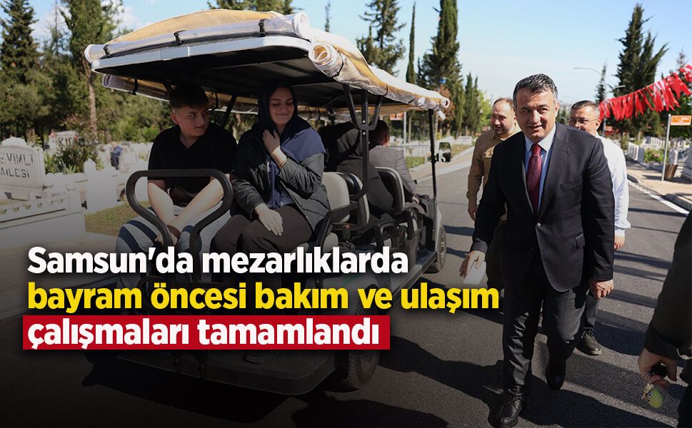 Samsun'da mezarlıklarda bayram öncesi bakım ve ulaşım çalışmaları tamamlandı