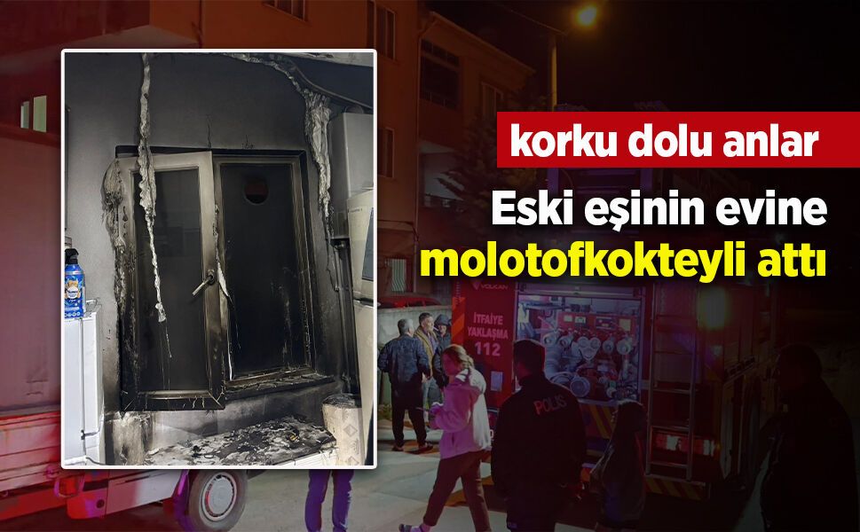 Eski eşinin evini molotofkokteyli attı