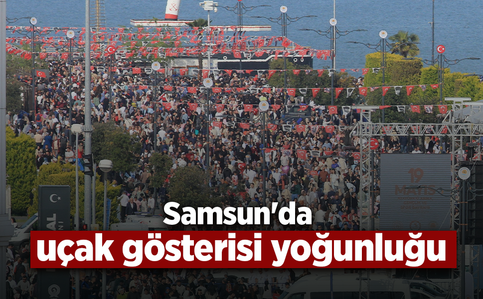 Samsun'da uçak gösterisi yoğunluğu