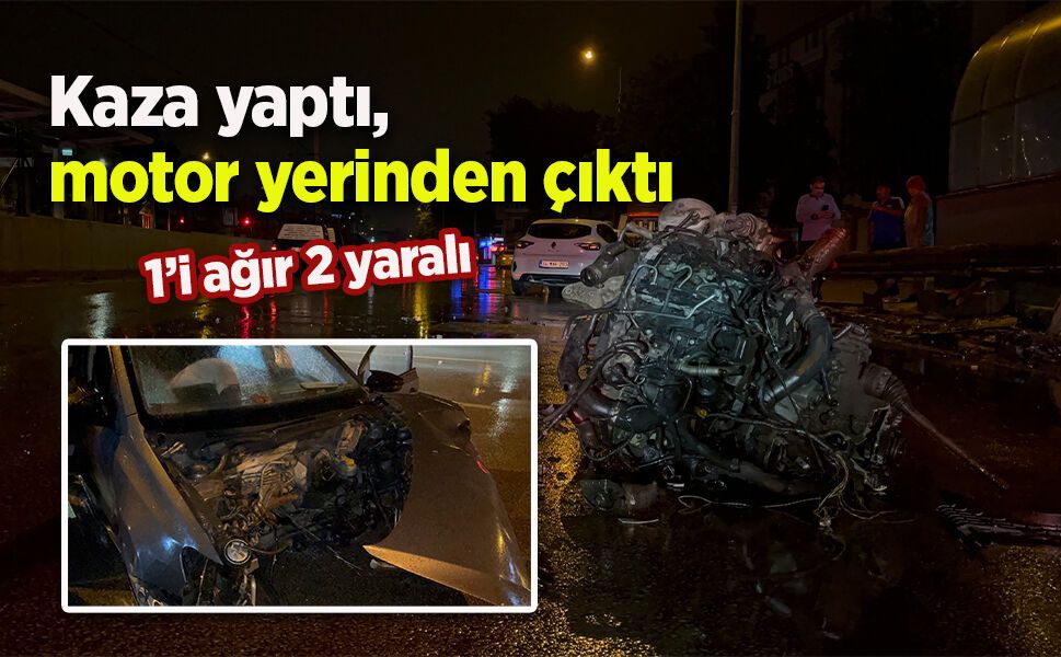 Kaza yaptı, motor yerinden çıktı: 1’i ağır 2 yaralı