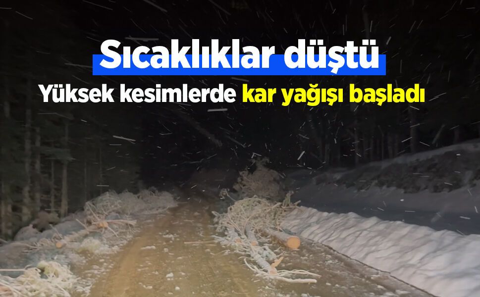Sıcaklıklar düştü, yüksek kesimlerde kar yağışı başladı