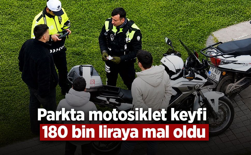 Parkta motosiklet keyfi 180 bin liraya mal oldu