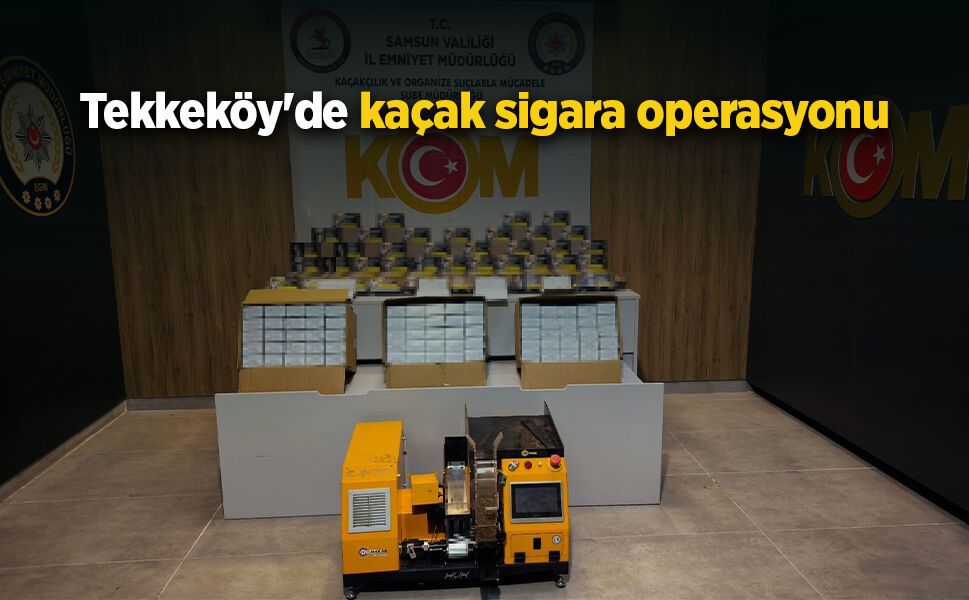 Tekkeköy'de kaçak sigara operasyonu