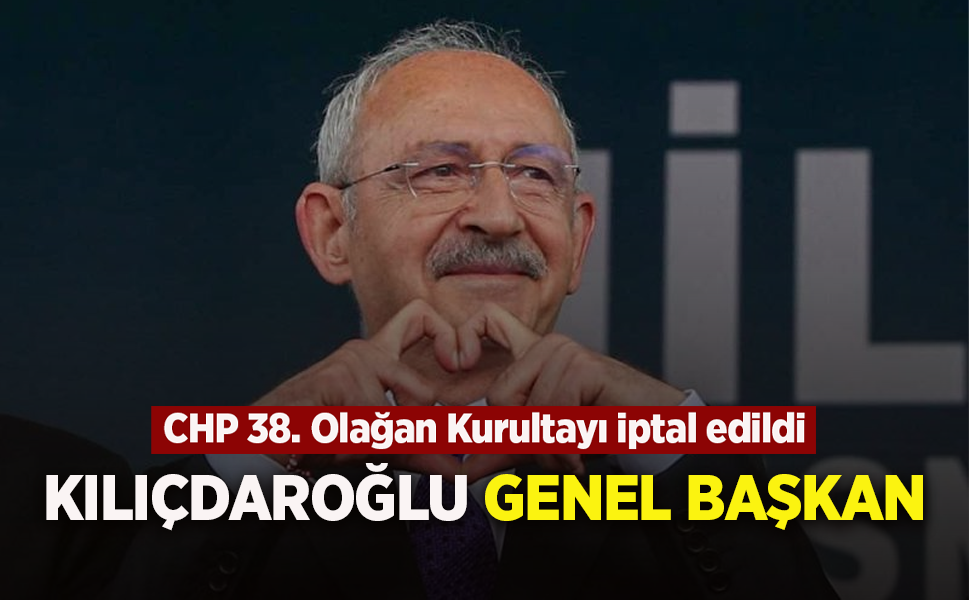 CHP 38. Olağan Kurultayı iptal edildi