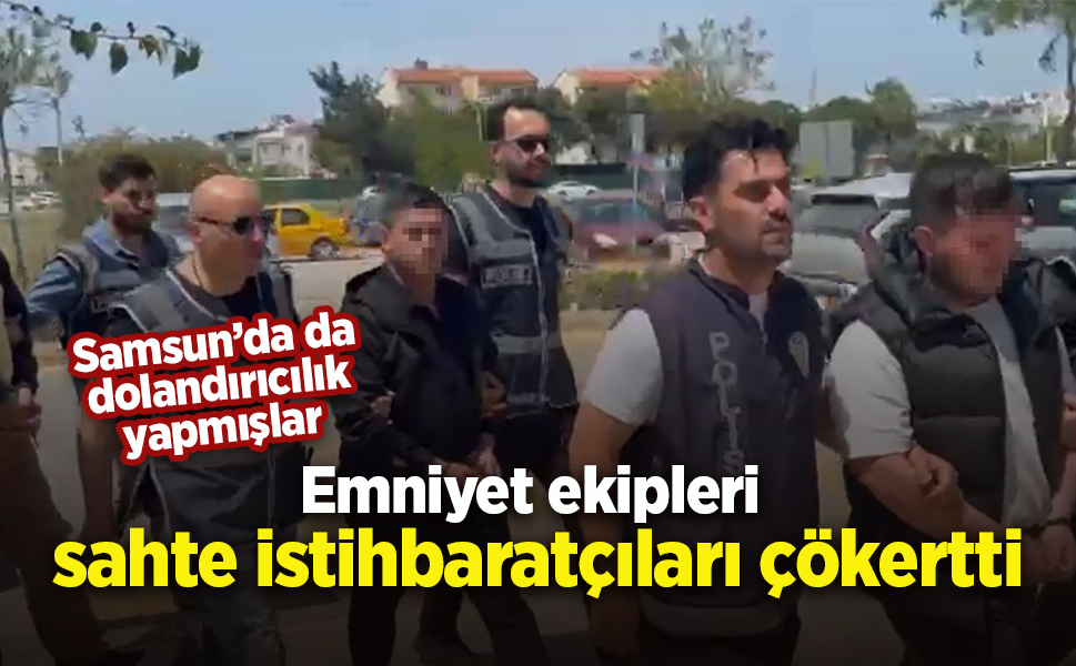 Emniyet ekipleri sahte istihbaratçıları çökertti