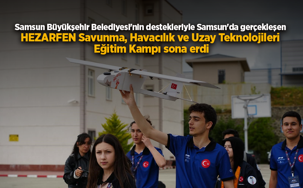 HEZARFEN Savunma, Havacılık ve Uzay Teknolojileri Eğitim Kampı sona erdi