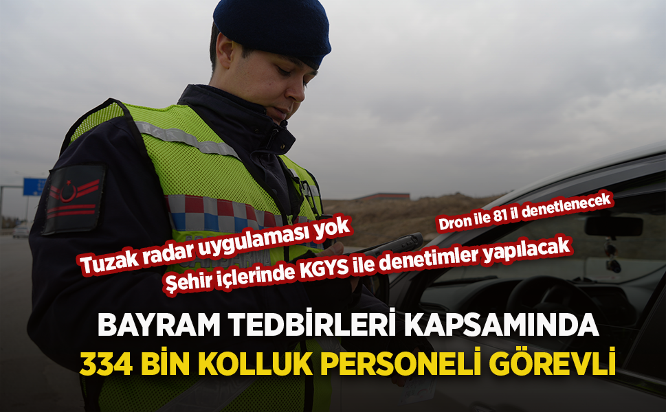 BAYRAM TEDBİRLERİ KAPSAMINDA 334 BİN KOLLUK PERSONELİ GÖREVLİ