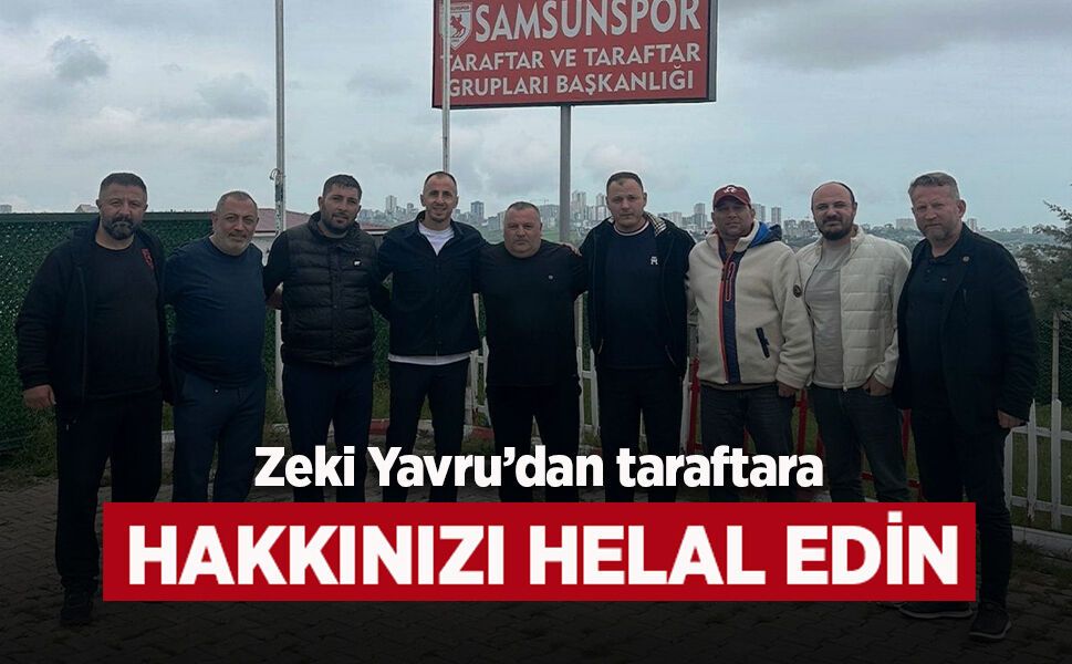 Zeki Yavru’dan taraftara: "Hakkınızı helal edin"