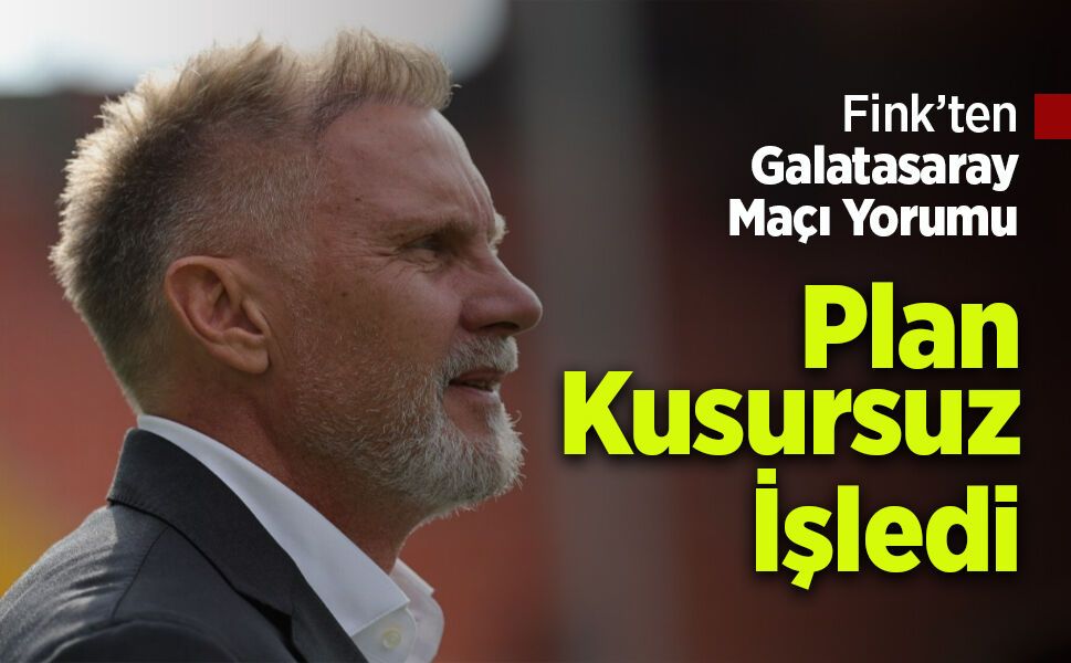 Fink’ten Galatasaray Maçı Yorumu: “Plan Kusursuz İşledi”