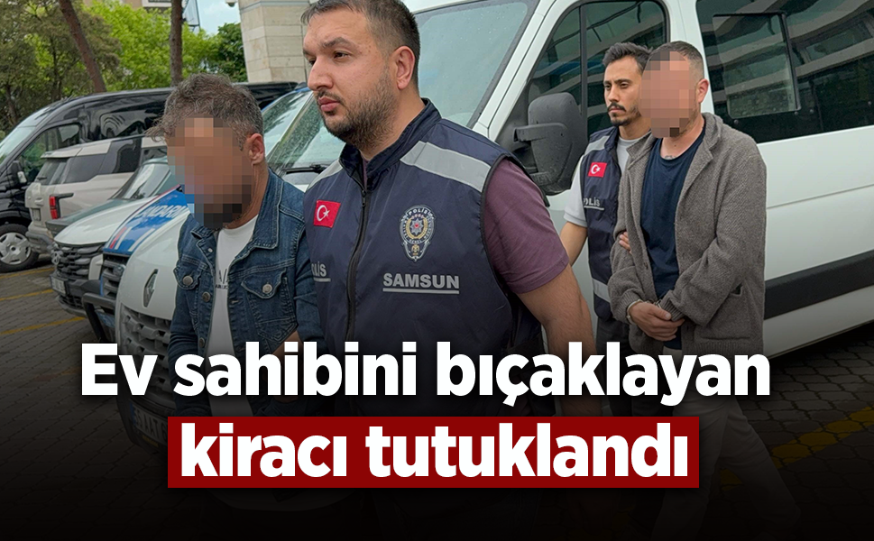 Ev sahibini bıçaklayan kiracı tutuklandı