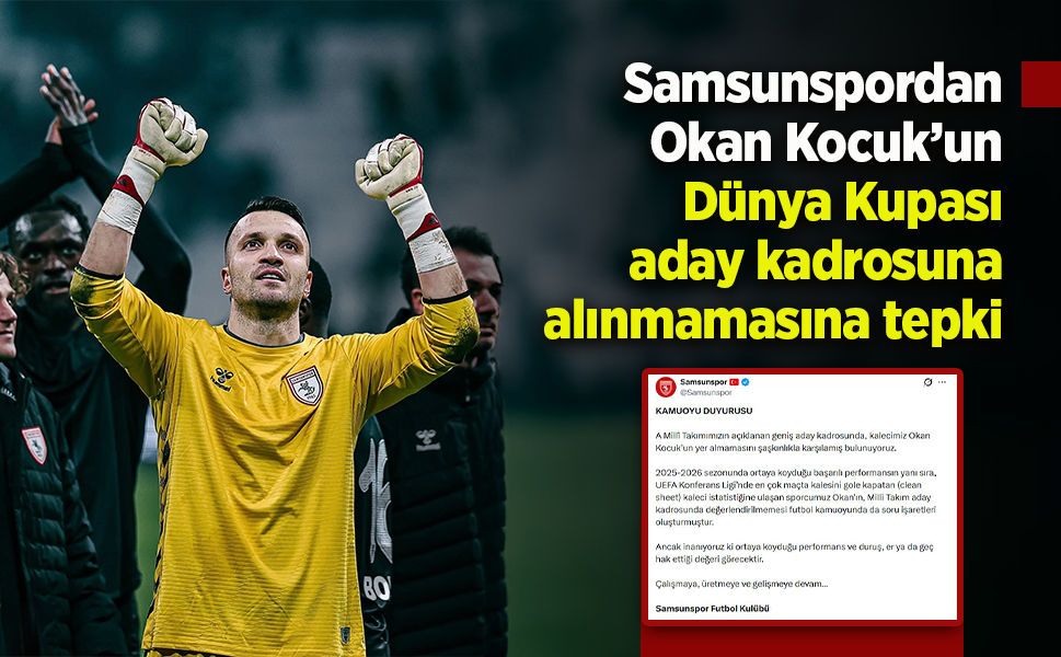 Samsunspordan Okan Kocuk’un Dünya Kupası aday kadrosuna alınmamasına tepki
