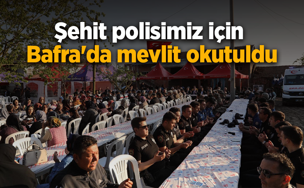 Şehit polisimiz için Bafra'da mevlit okutuldu