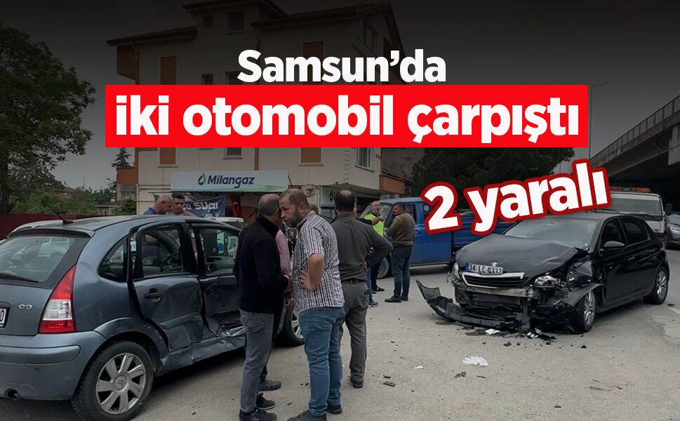 Samsun’da iki otomobil çarpıştı: 2 yaralı