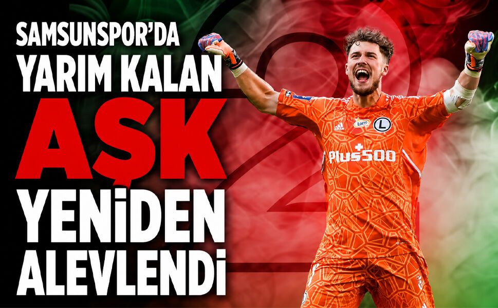 Samsunspor'da YARIM KALAN AŞK YENİDEN ALEVLENDİ