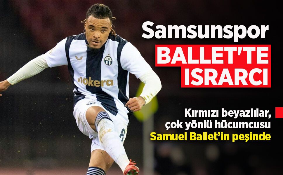 Samsunspor BALLET'TE ISRARCI