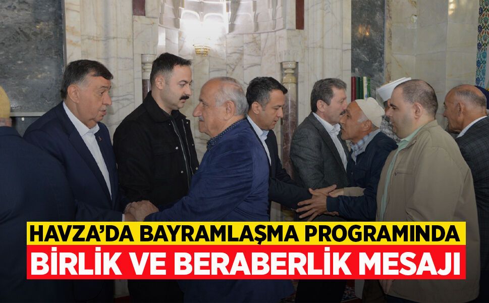 HAVZA’DA BAYRAMLAŞMA PROGRAMINDA BİRLİK VE BERABERLİK MESAJI