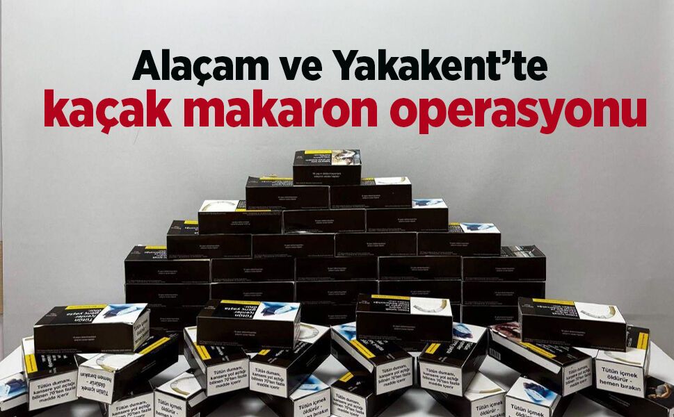Alaçam ve Yakakent’te kaçak makaron operasyonu