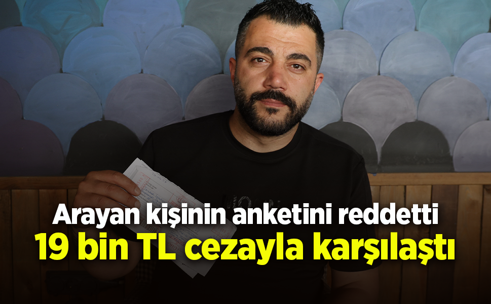 Arayan kişinin anketini reddetti 19 bin TL cezayla karşılaştı