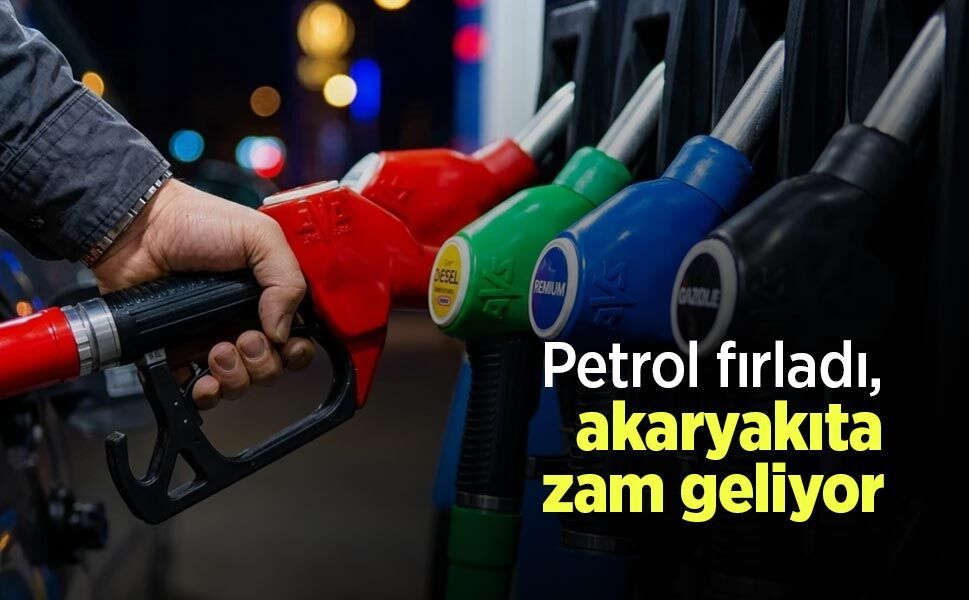 Petrol fırladı, akaryakıta zam geliyor