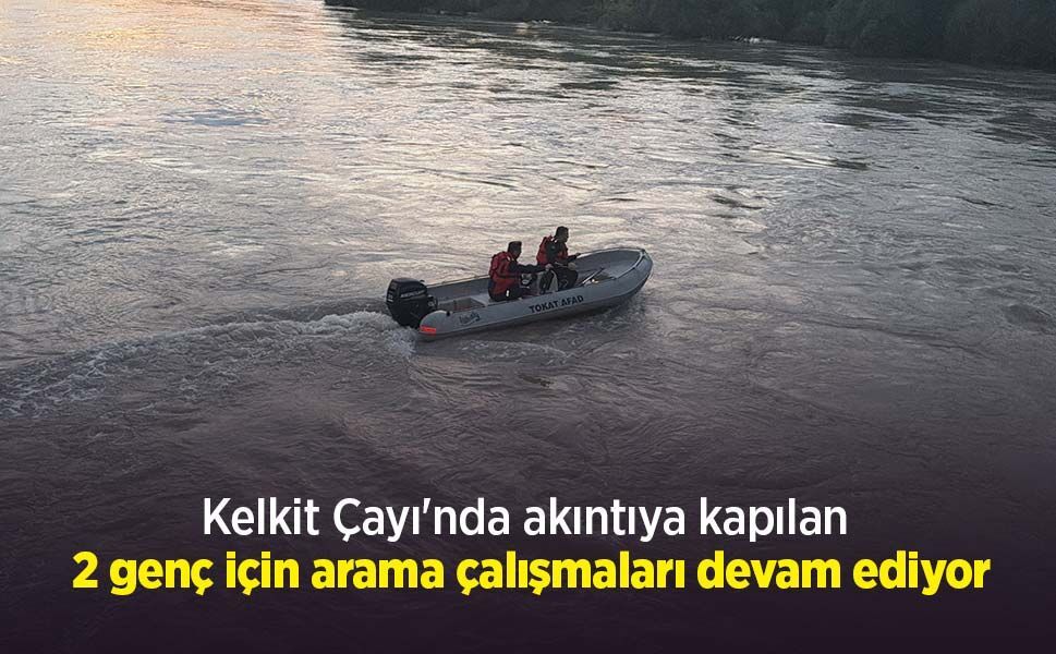 Kelkit Çayı'nda akıntıya kapılan 2 genç için arama çalışmaları devam ediyor