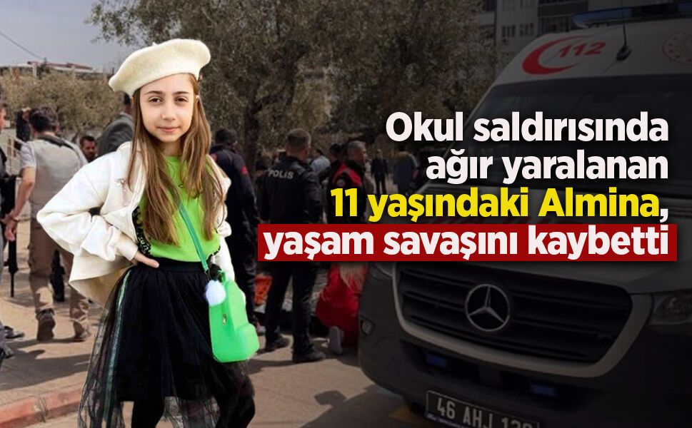 Okul saldırısında ağır yaralanan Almina, yaşam savaşını kaybetti