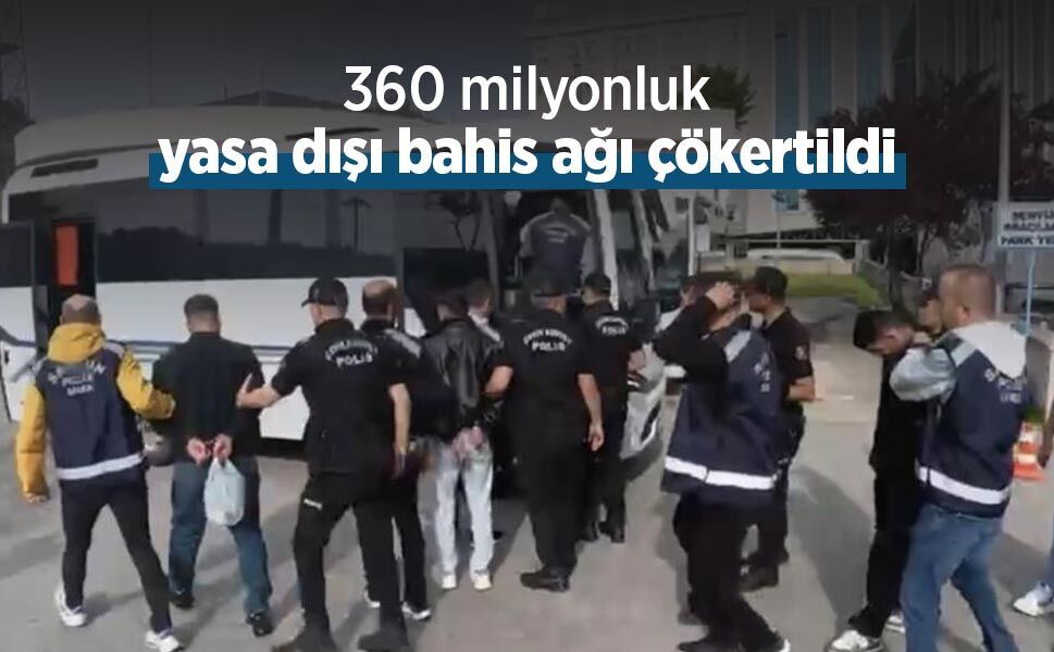 360 milyonluk yasa dışı bahis ağı çökertildi