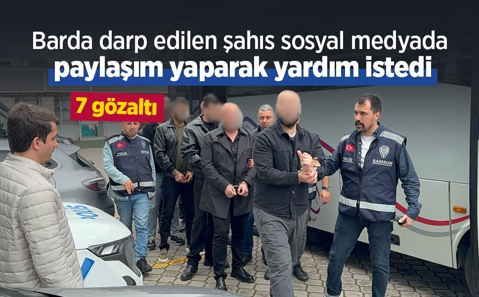 Barda darp edilen şahıs sosyal medyada paylaşım yaparak yardım istedi: 7 gözaltı