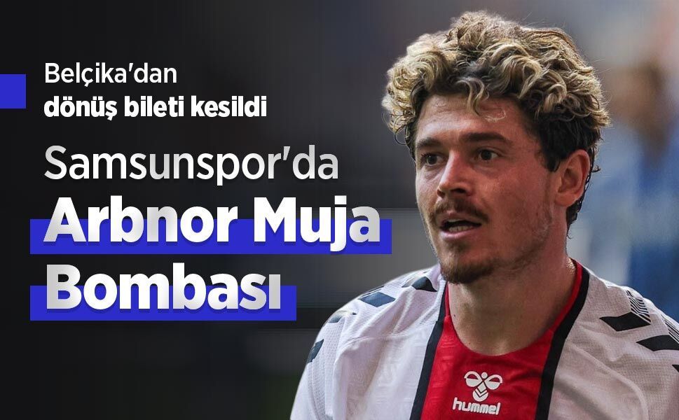 Belçika'dan dönüş bileti kesildi, Samsunspor'da Arbnor Muja Bombası